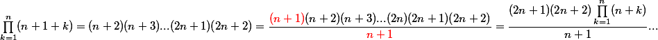 \prod_{k=1}^n(n+1+k)=(n+2)(n+3)...(2n+1)(2n+2) = \dfrac{{\red (n+1)}(n+2)(n+3)...(2n)(2n+1)(2n+2)}{\red n+1} = \dfrac{(2n+1)(2n+2)\prod_{k=1}^n(n+k)}{n+1} ...
